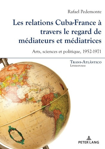 pedemonte-rafael-chantraine-braillon-cecile-de-les-relations-cuba-france-a-travers-le-regard-de-mediateurs-et-mediatrices-arts-sciences-et-politi_0