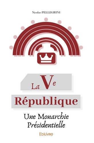 pellegrini-nicolas-la-ve-republique-une-monarchie-presidentielle_0