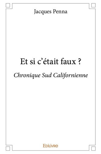 penna-jacques-et-si-c-etait-faux-chronique-sud-californienne_0