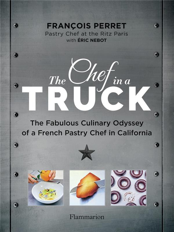 perret-francois-3b-nebot-eric-the-chef-in-a-truck-the-fabulous-culinary-odyssey-of-a-french-pastry-chef-in-california_0