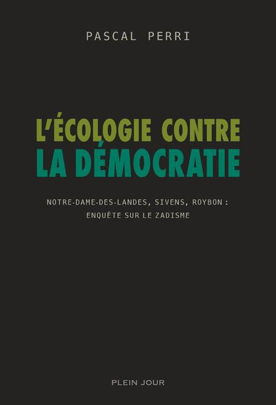 perri-pascal-l-ecologie-contre-la-democratie-notre-dame-des-landes-sivens-roybon-enquete-sur-le-zadisme_0