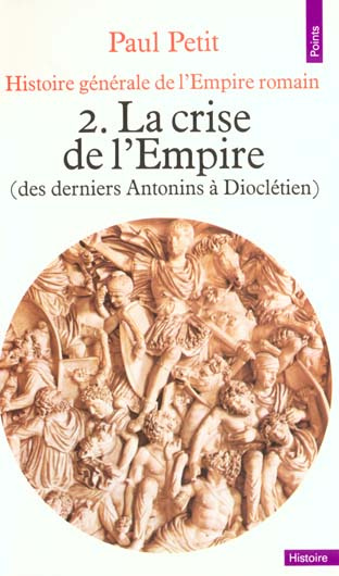 petit-paul-histoire-generale-de-l-empire-romain-tome-2-la-crise-de-l-empire-des-derniers-antonins-a-diocleti_0