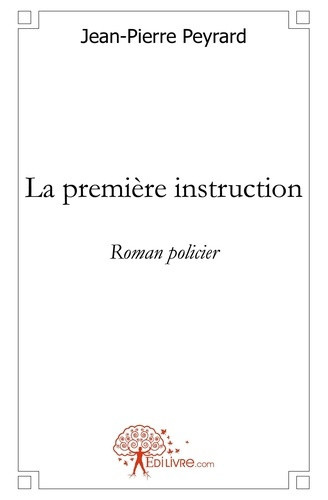 peyrard-jean-pierre-la-premiere-instruction-roman-policier_0