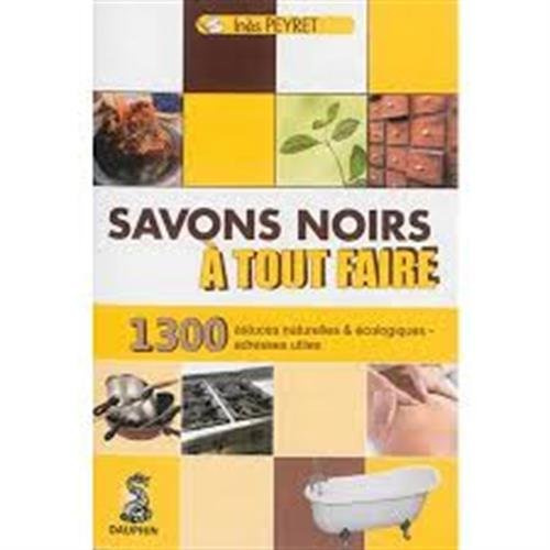 peyret-ines-savons-noirs-a-tout-faire-trucs-et-astuces-naturels-et-ecologiques-adresses-utiles_0