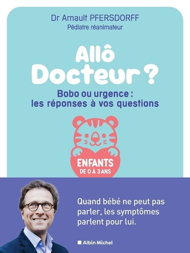 pfersdorff-arnault-allo-docteur-bobo-ou-urgence-les-reponses-a-vos-questions-0-3-ans_0
