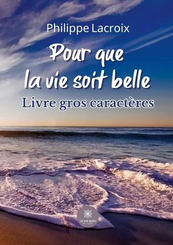 philippe-lacroix-pour-que-la-vie-soit-belle-livre-gros-caracteres_0