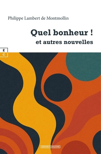 philippe-lambert-de-quel-bonheur-et-autres-nouvelles_0