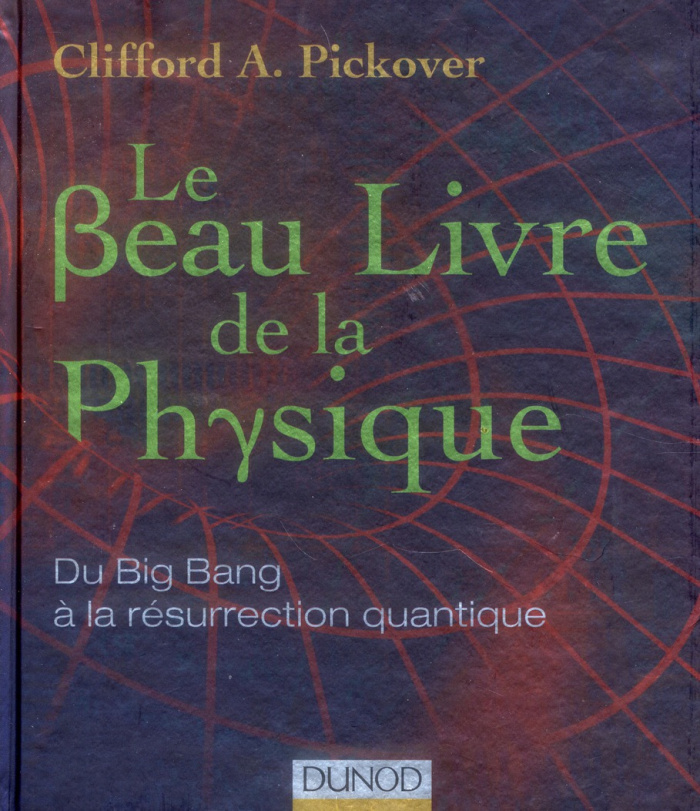 pickover-clifford-a-3b-guesnu-xavier-le-beau-livre-de-la-physique-du-big-bang-a-la-resurrection-quantique_0
