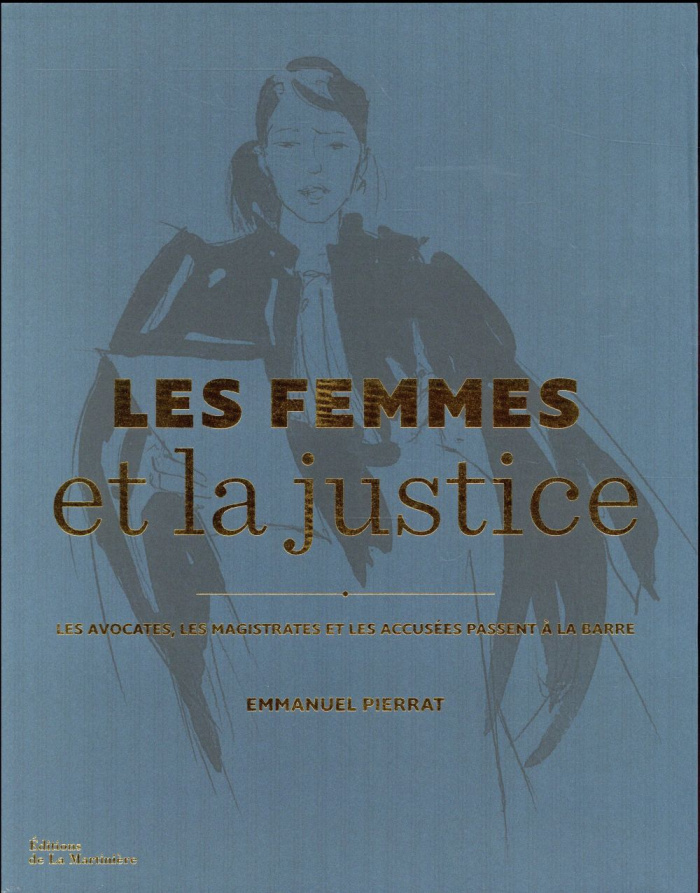 pierrat-emmanuel-les-femmes-et-la-justice-les-avocates-les-magistrates-et-les-accusees-passent-a-la-barre_0