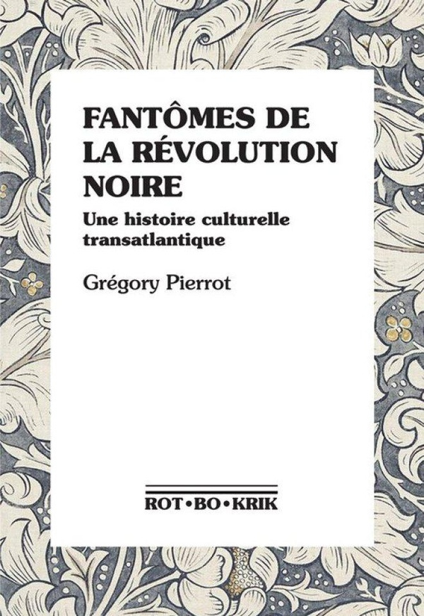 pierrot-gregory-fantomes-de-la-revolution-noire-une-histoire-culturelle-transatlantique_0