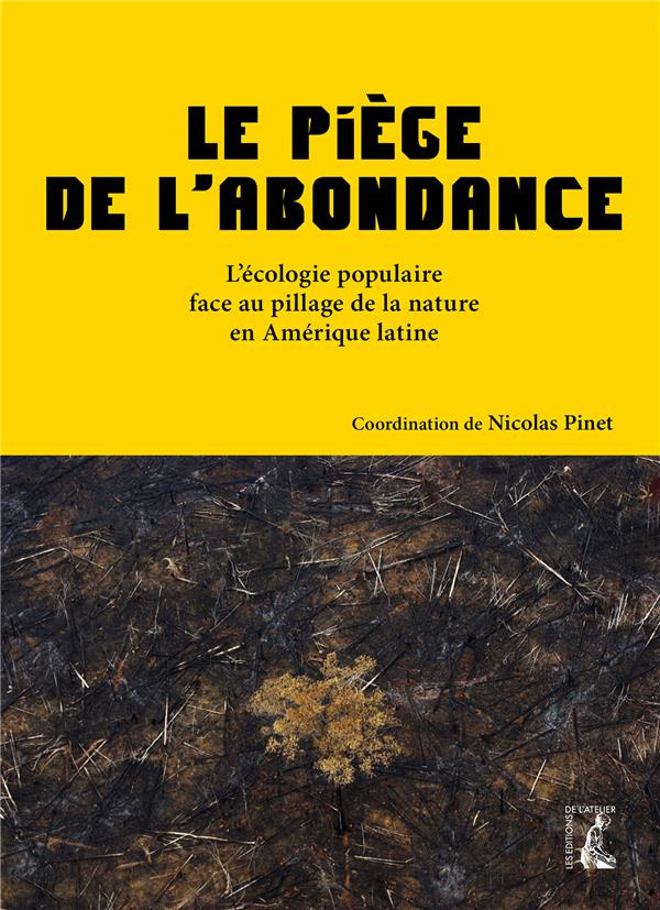 pinet-nicolas-le-piege-de-l-abondance-l-ecologie-populaire-face-au-pillage-de-la-nature-en-amerique-latine_0