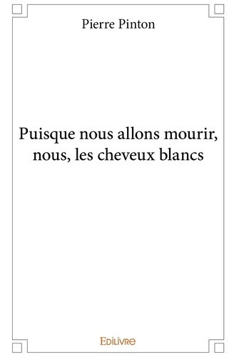 pinton-pierre-puisque-nous-allons-mourir-nous-les-cheveux-blancs_0