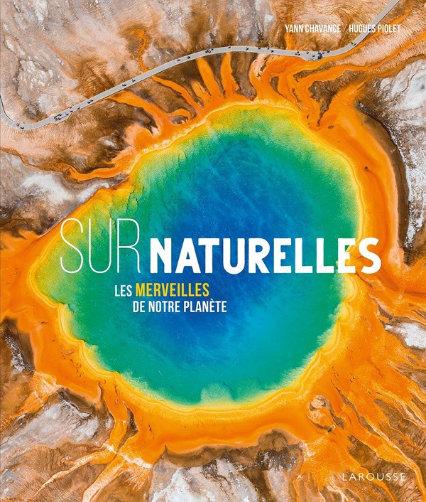piolet-hughes-chavance-yann-surnaturelle-merveilles-geologiques-de-la-planete_0