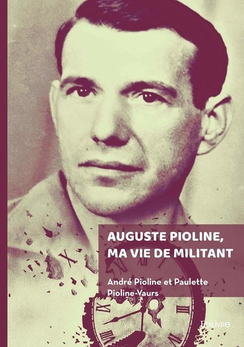 pioline-andre-vaurs-pioline-paulette-auguste-pioline-ma-vie-de-militant_0