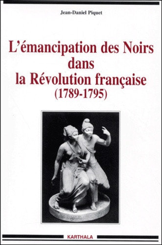 piquet-jean-daniel-l-emancipation-des-noirs-dans-la-revolution-francaise-1789-1795_0