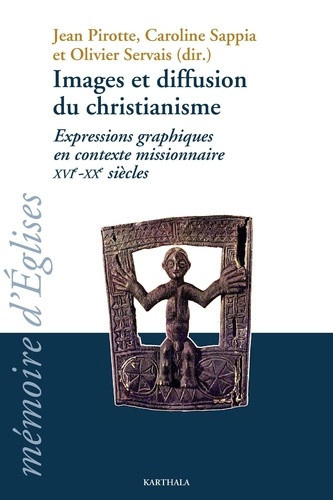 pirotte-jean-sappia-caroline-servais-olivier-images-et-diffusion-du-christianisme-expressions-graphiques-en-contexte-missionnaire-xvie-xxe-siecl_0