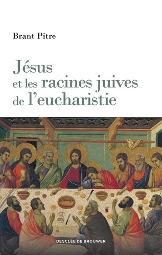pitre-brant-james-jesus-et-les-racines-juives-de-l-eucharistie_0