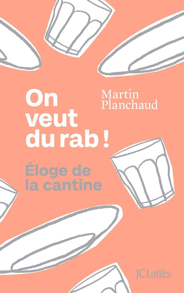 planchaud-martin-on-veut-du-rab-eloge-de-la-cantine_0