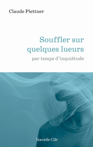 plettner-claude-souffler-sur-quelques-lueurs-par-temps-d-inquietude_0