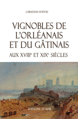 poitou-christian-vignobles-de-l-orleanais-et-du-gatinais-aux-xviiie-et-xixe-siecles_0