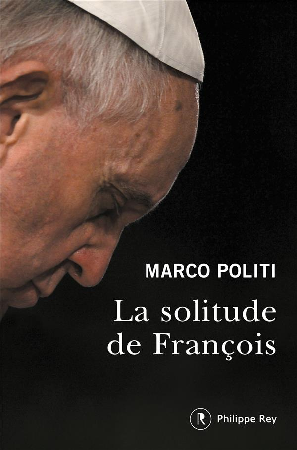 politi-marco-3b-sfez-samuel-la-solitude-de-francois-un-pape-prophetique-une-eglise-dans-la-tourmente_0