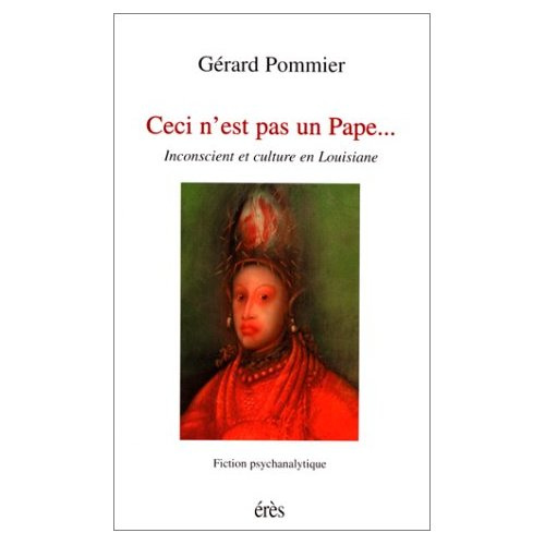 pommier-gerard-ceci-n-est-pas-un-pape-inconscient-et-culture-en-louisiane-fiction-psychanalytique_0