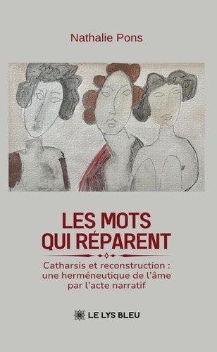 pons-nathalie-les-mots-qui-reparent-catharsis-et-reconstruction-une-hermeneutique-de-l-ame-par-l-acte-narratif_0