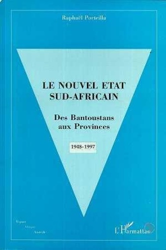 porteilla-raphael-le-nouvel-etat-sud-africain-des-bantoustans-aux-provinces-1948-1997_0