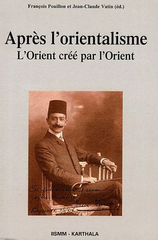 pouillon-francois-vatin-jean-claude-barthelemy-apres-l-orientalisme-l-orient-cree-par-l-orient_0