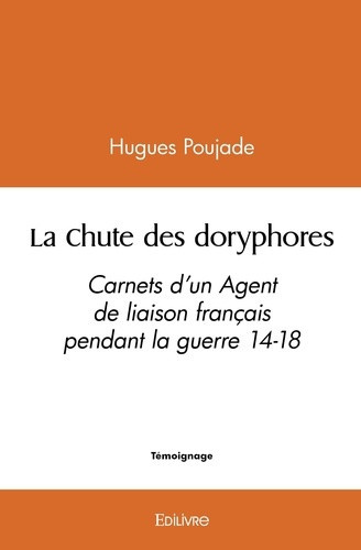poujade-hugues-la-chute-des-doryphores-carnets-d-un-agent-de-liaison-francais-pendant-la-guerre-14-18_0
