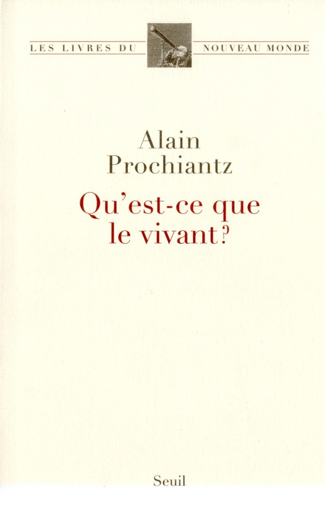 prochiantz-alain-qu-est-ce-que-le-vivant_0