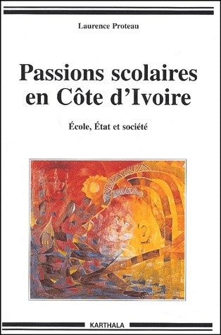proteau-laurence-passions-scolaires-en-cote-d-ivoire-ecole-etat-et-societe_0