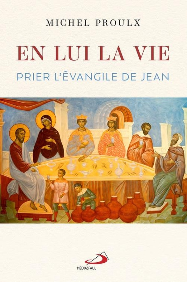 proulx-michel-en-lui-la-vie-prier-l-evangile-de-jean_0
