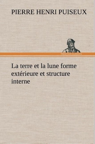 puiseux-p-pierre-henri-la-terre-et-la-lune-forme-exterieure-et-structure-interne-la-terre-et-la-lune-forme-exterieure-et-s_0
