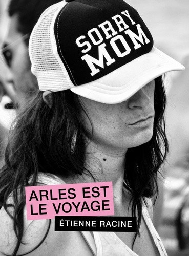racine-etienne-sorry-mom-arles-est-le-voyage_0