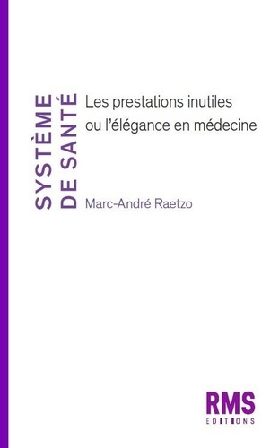 raetzo-marc-andre-systeme-de-sante-les-prestations-inutiles-ou-l-elegance-en-medecine_0