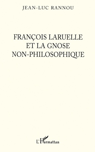 rannou-jean-luc-francois-laruelle-et-la-gnose-non-philosophique_0