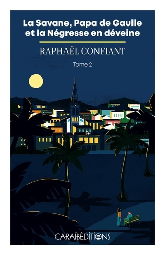 raphael-confiant-la-savane-papa-de-gaulle-et-la-negresse-en-deveine-tome-2_0