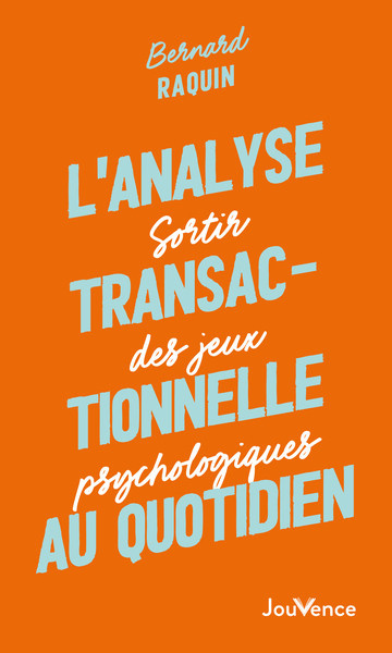 raquin-bernard-l-analyse-transactionnelle-au-quotidien-sortir-des-jeux-psychologiques_0