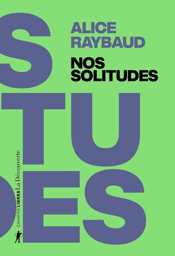 raybaud-alice-nos-solitudes-dejouer-les-politiques-de-l-isolement_0