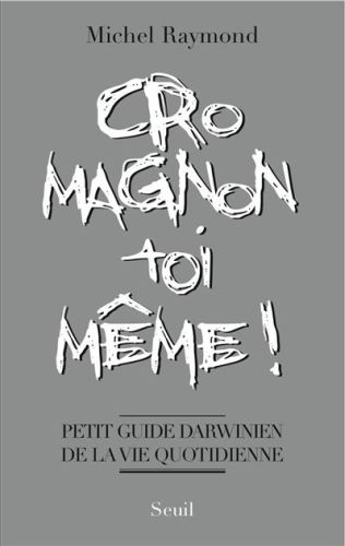 raymond-michel-cro-magnon-toi-meme-petit-guide-darwinien-de-la-vie-quotidienne_0