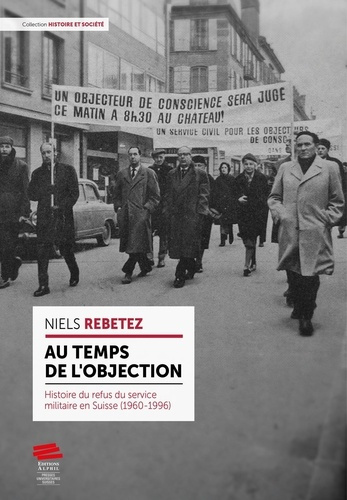 rebetez-niels-au-temps-de-l-objection-histoire-du-refus-du-service-militaire-en-suisse-1960-1996_0