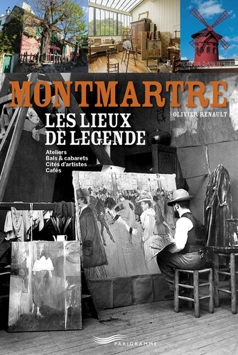 renault-olivier-montmartre-les-lieux-de-legende-ateliers-bals-cabarets-cites-d-artistes-cafes_0