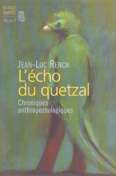 renck-jean-luc-3b-jolivet-joelle-l-echo-du-quetzal-chroniques-anthropozoologiques_0