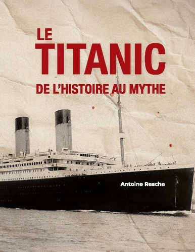 resche-antoine-titanic-de-histoire-au-mythe-edition-collector_0