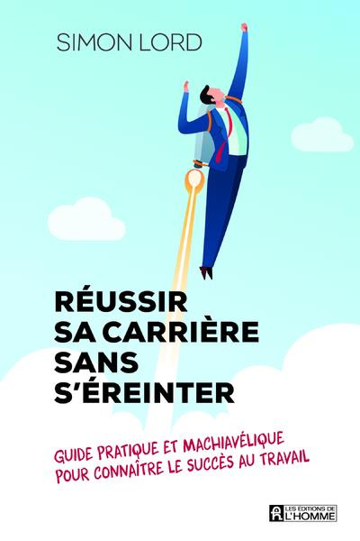 reussir-sa-carriere-sans-s-ereinter-guide-pratique-et-machiavelique-pour-connaitre-le-succes-au-tra_0