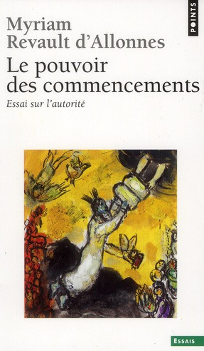 revault-d-allonnes-myriam-le-pouvoir-des-commencements-essai-sur-l-autorite_0