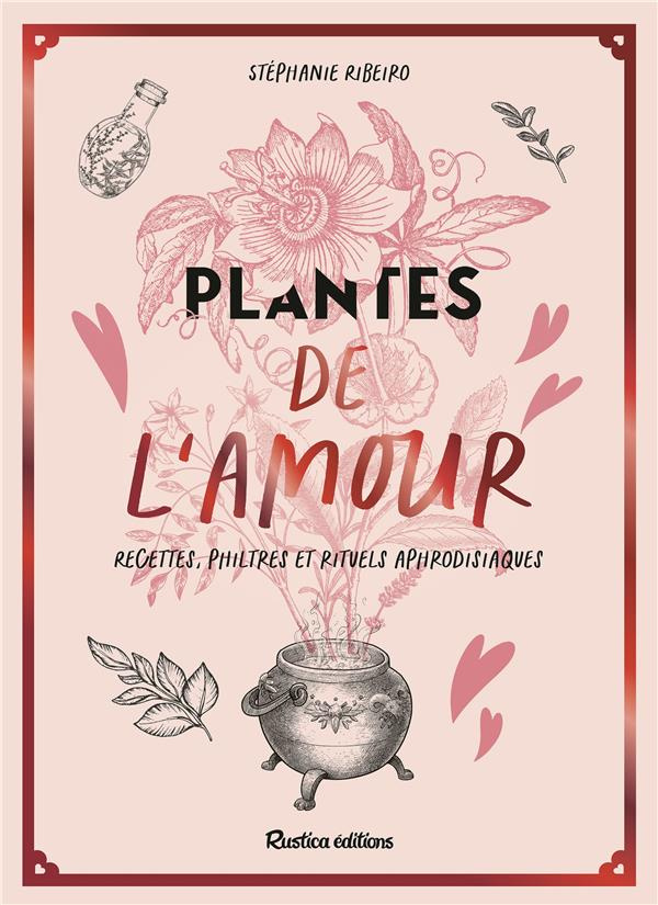ribeiro-stephanie-plantes-aphrodisiaques-recettes-philtres-et-rituels-d-amour_0