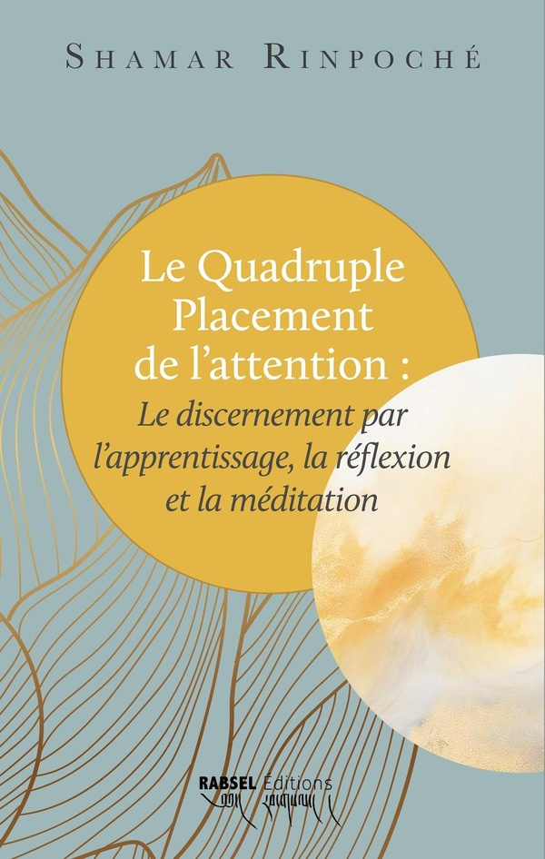 rinpoche-shamar-3b-desserrieres-audrey-3b-rinpoche-j-le-quadruple-placement-de-l-attention-le-discernement-par-l-apprentissage-la-reflexion-et-la-medit_0