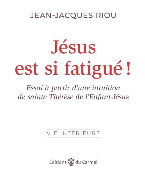 riou-jean-jacques-jesus-est-si-fatigue-essai-a-partir-d-une-intuition-de-sainte-therese-de-l-enfant-jesus_0